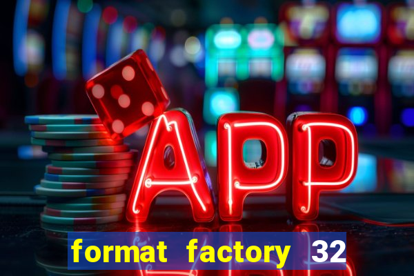 format factory 32 bits windows 7